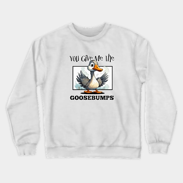 You Give Me The Goosebumps Crewneck Sweatshirt by Wilcox PhotoArt